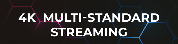 4K multi standard streaming